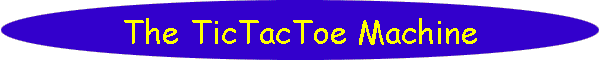 The TicTacToe Machine